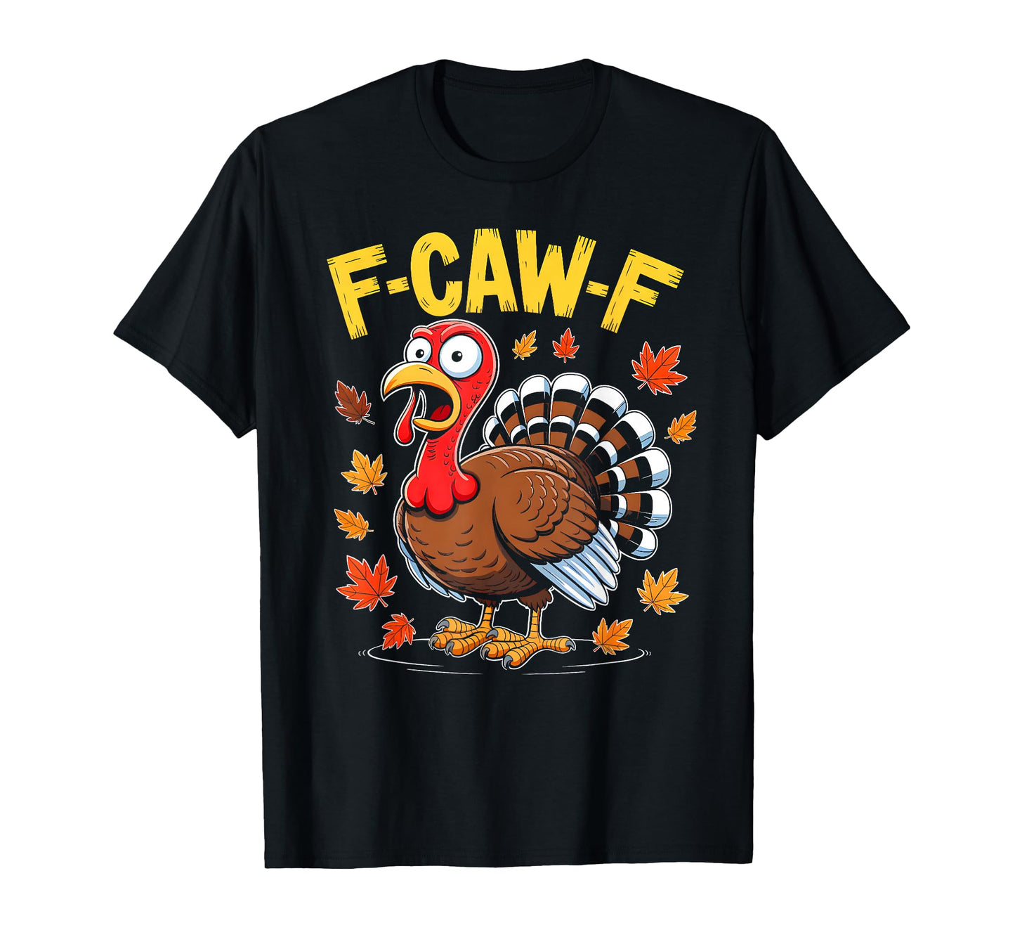 F-Caw-F Funny Humor Quote Meme Thanksgiving Turkey Men Women T-Shirt