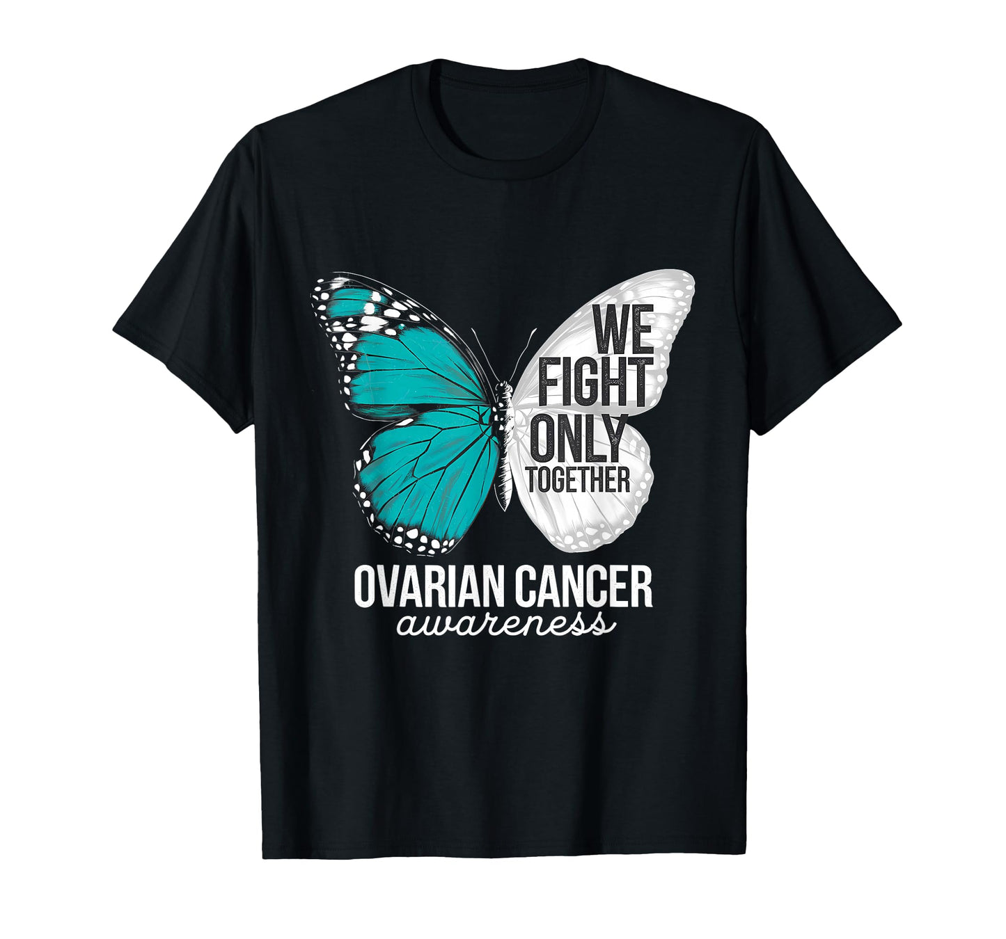 Ovarian Cancer Awareness We Fight Only Together Teal Ribbon T-Shirt