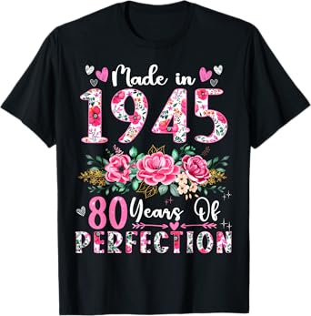 80 Year Old Made In 1945 Floral 80th Birthday Women T-Shirt
