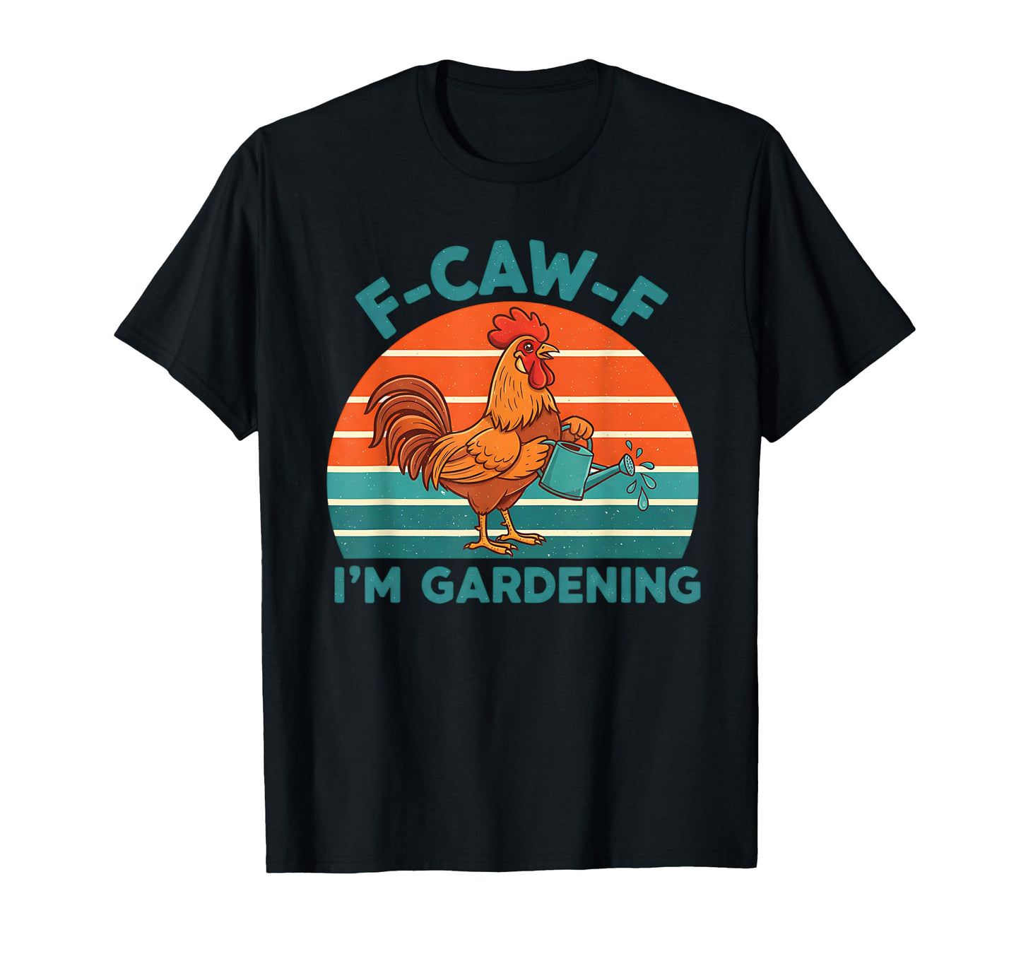 Funny Rooster F-Caw-F I'm Gardening Chicken Meme T-Shirt