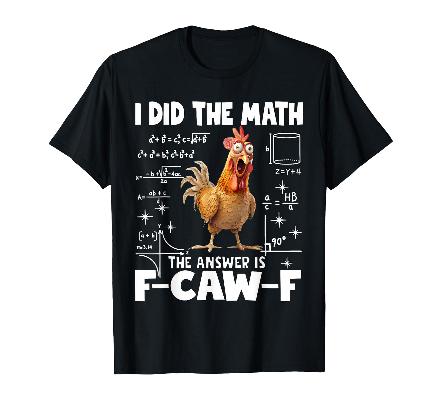 I Did The Math The Answer is F-Caw-F Chicken FCAWF Rooster T-Shirt