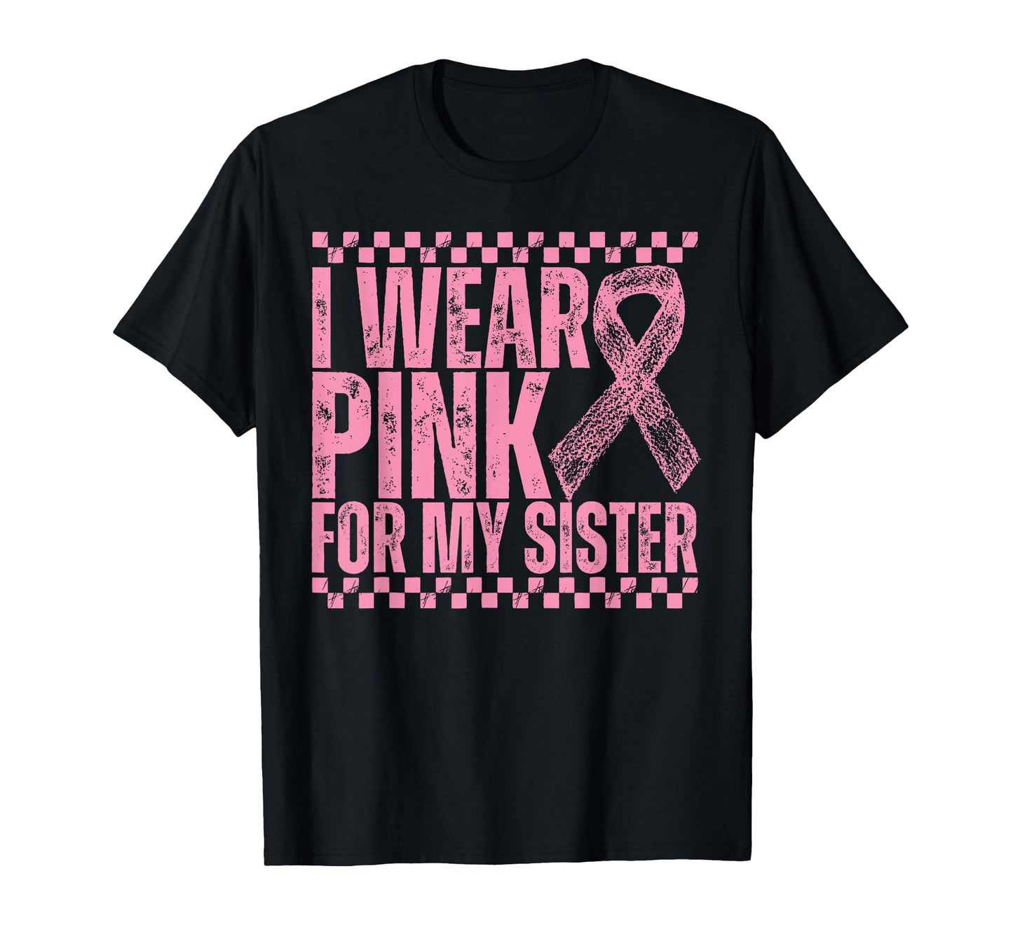 I Wear Pink for My Sister Checkered Breast Cancer T-Shirt