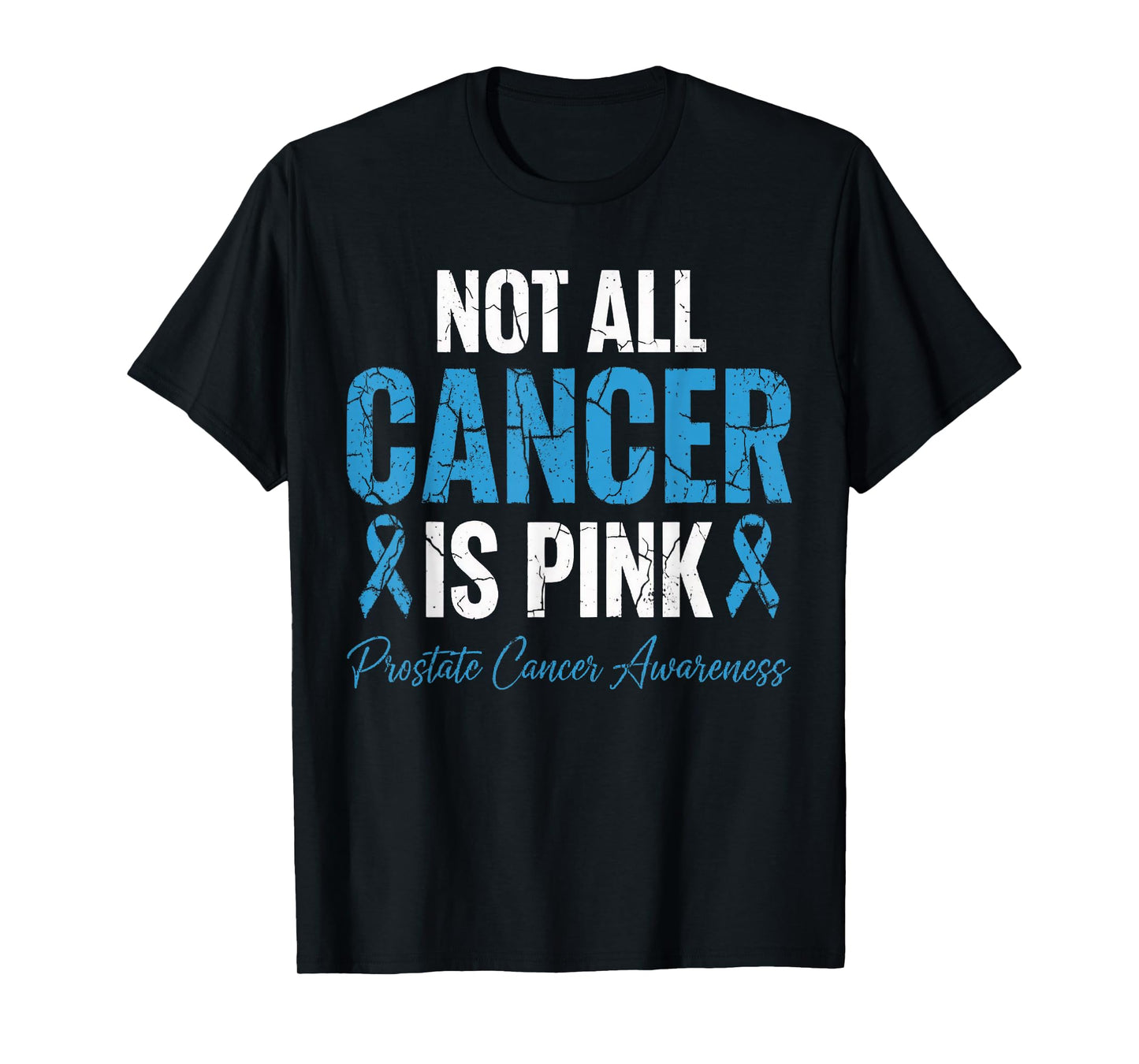 Not All Cancer is Pink Prostate Cancer Awareness Blue Ribbon T-Shirt