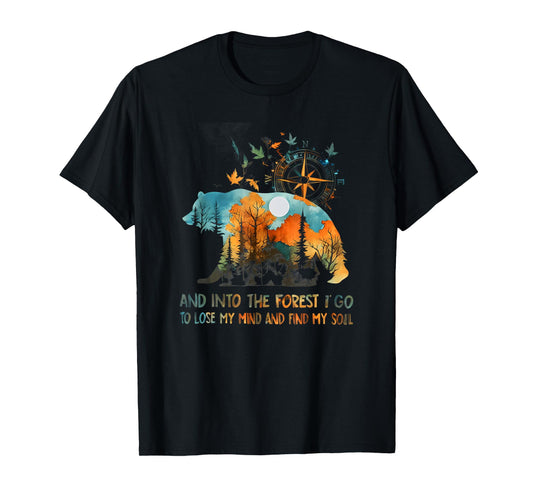 And Into The Forest I Go To Lose My Mind Camping T-Shirt