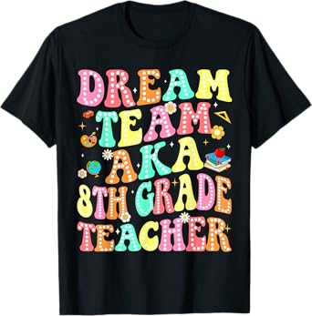 Dream Team Aka 8th Grade Teacher Back To School Mens Womens T-Shirt