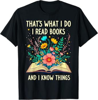That's What I Do I Read Books And I Know Things Reading T-Shirt