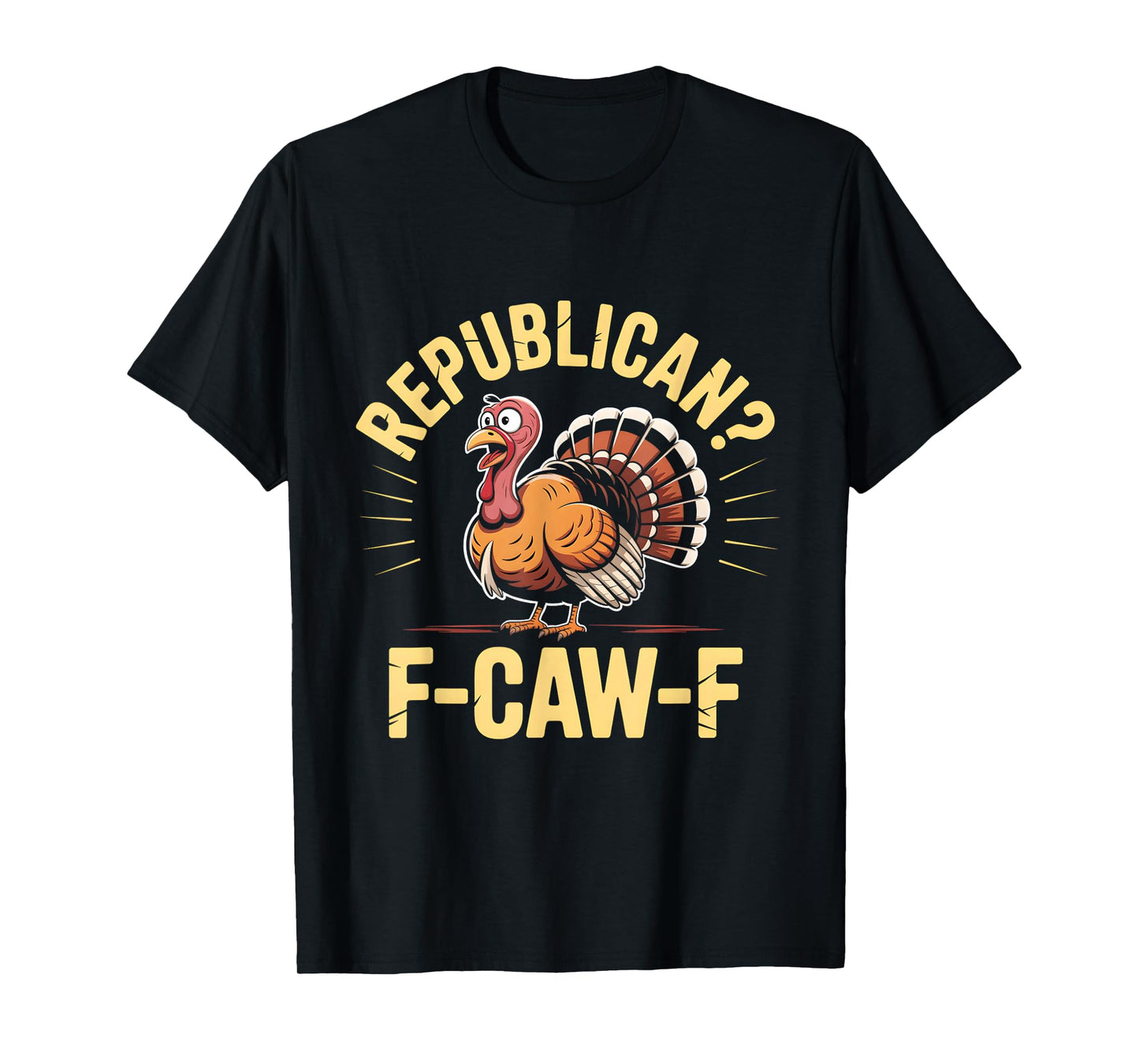 Republican Funny Thanksgiving Turkey Cawing F-Caw-F T-Shirt