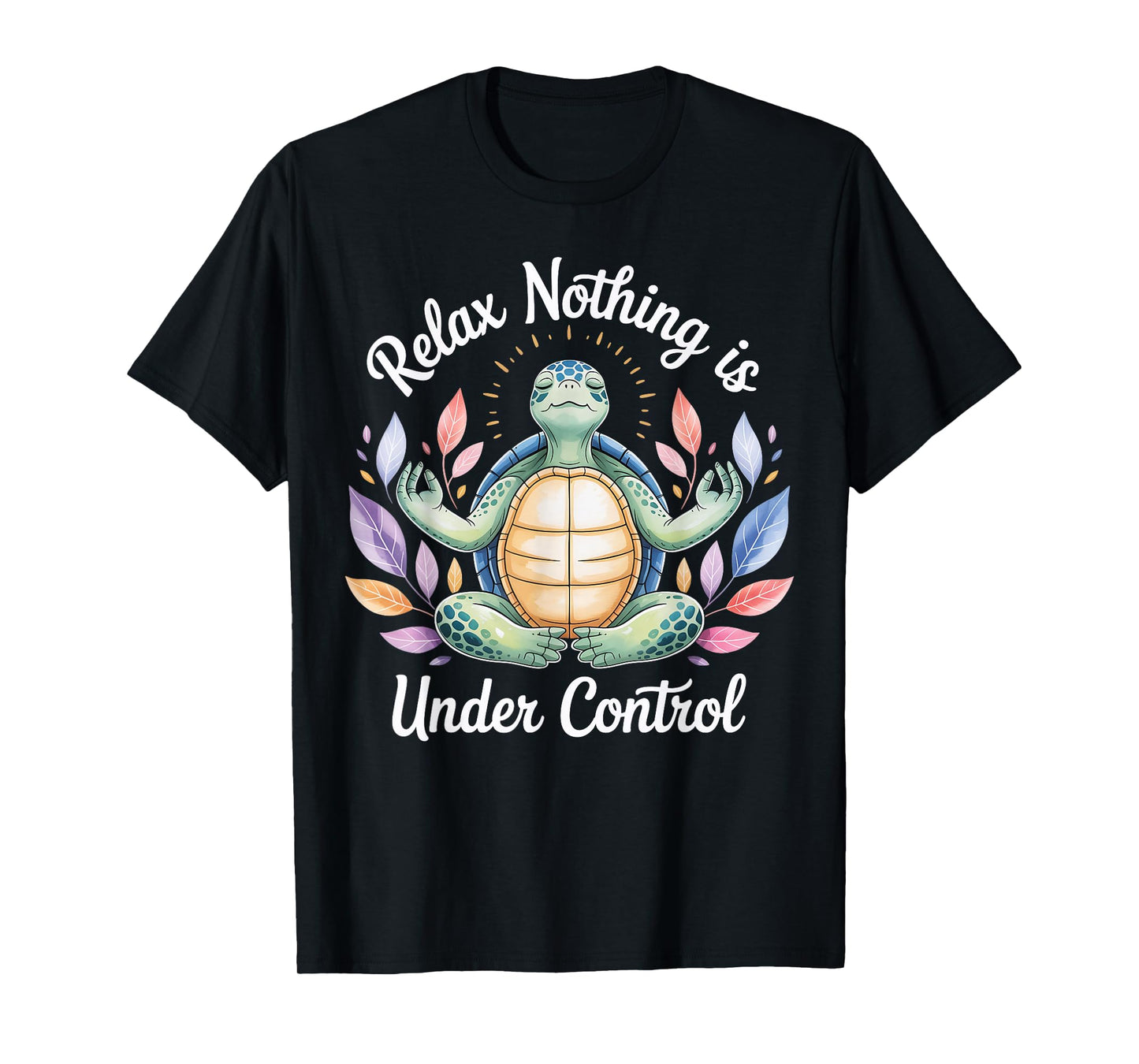 Relax Nothing is Under Control Funny Turtle Meditation Yoga T-Shirt