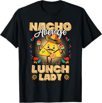 Nacho Average Lunch Lady Cinco De Mayo Mexican Fiesta T-Shirt
