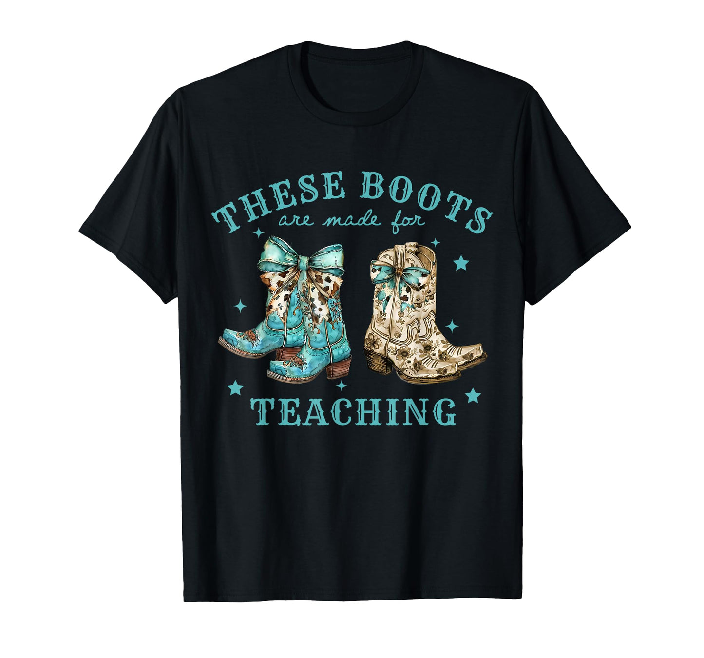 These Boots Are Made For Teaching Cowboy Boots Teachers T-Shirt