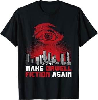 Make Orwell Fiction Again - Dystopian Future T-Shirt
