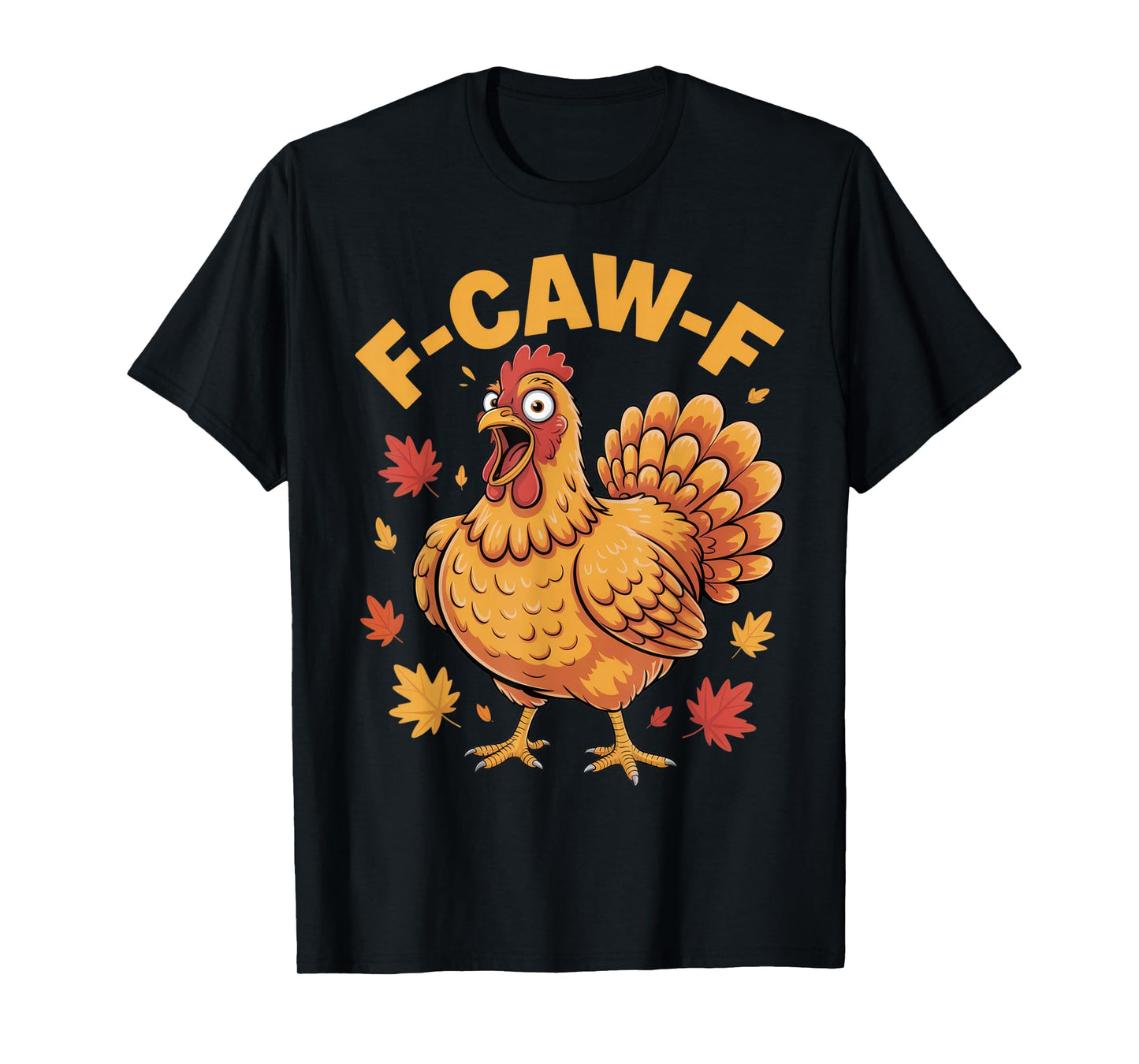 F-CAW-F Funny Chicken Lovers Autumn Humor Thanksgiving Tee T-Shirt