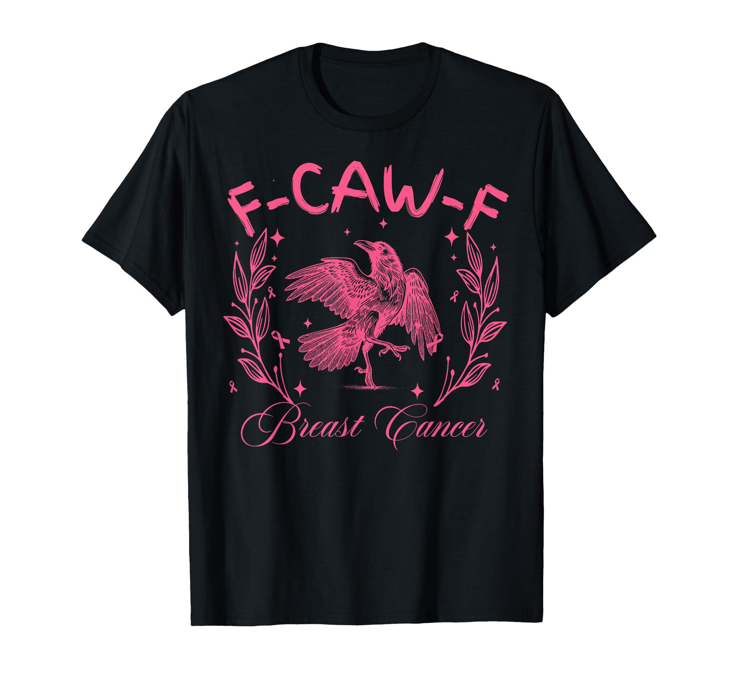 Breast Cancer F CAW F Cancer Funny Humor Joke Men Women T-Shirt