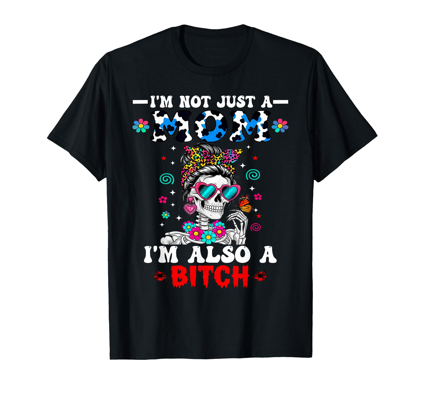 I'm Not Just A Mom I'm Also A Btch Skeleton Messy Bun Funny T-Shirt