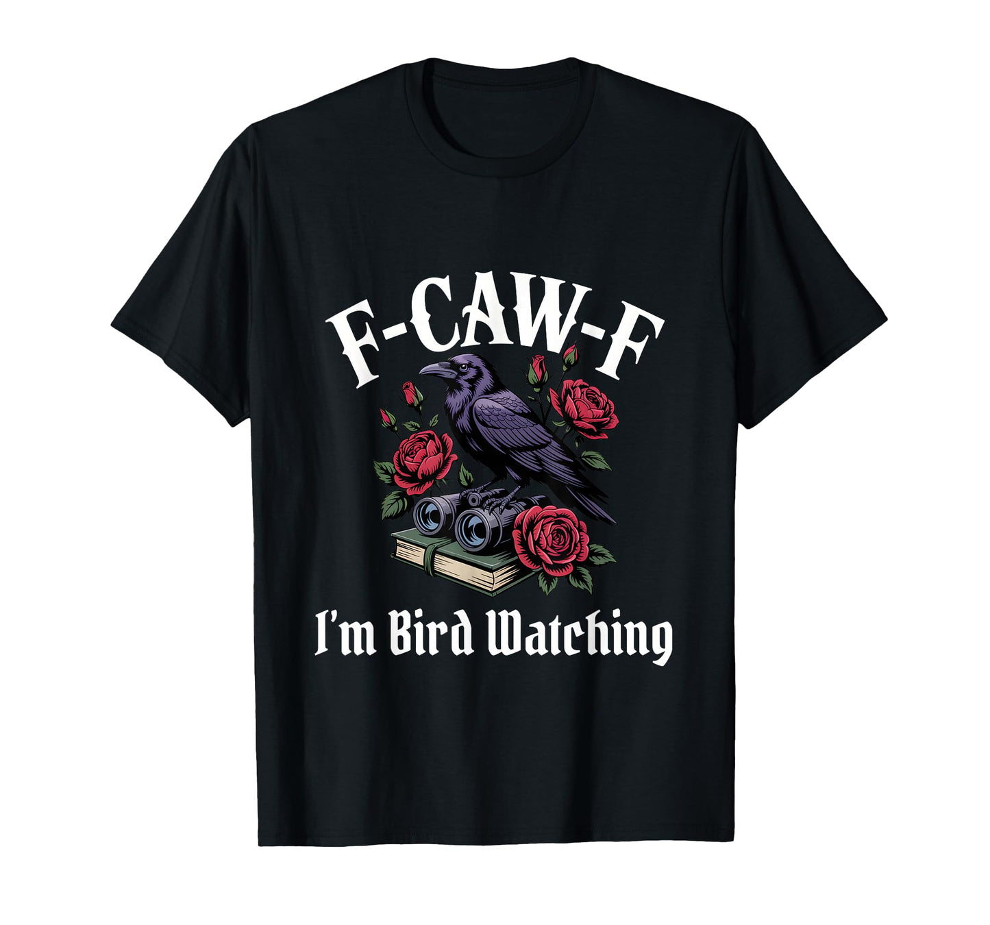 Funny F-Caw-F Bird Watching Gothic T-Shirt