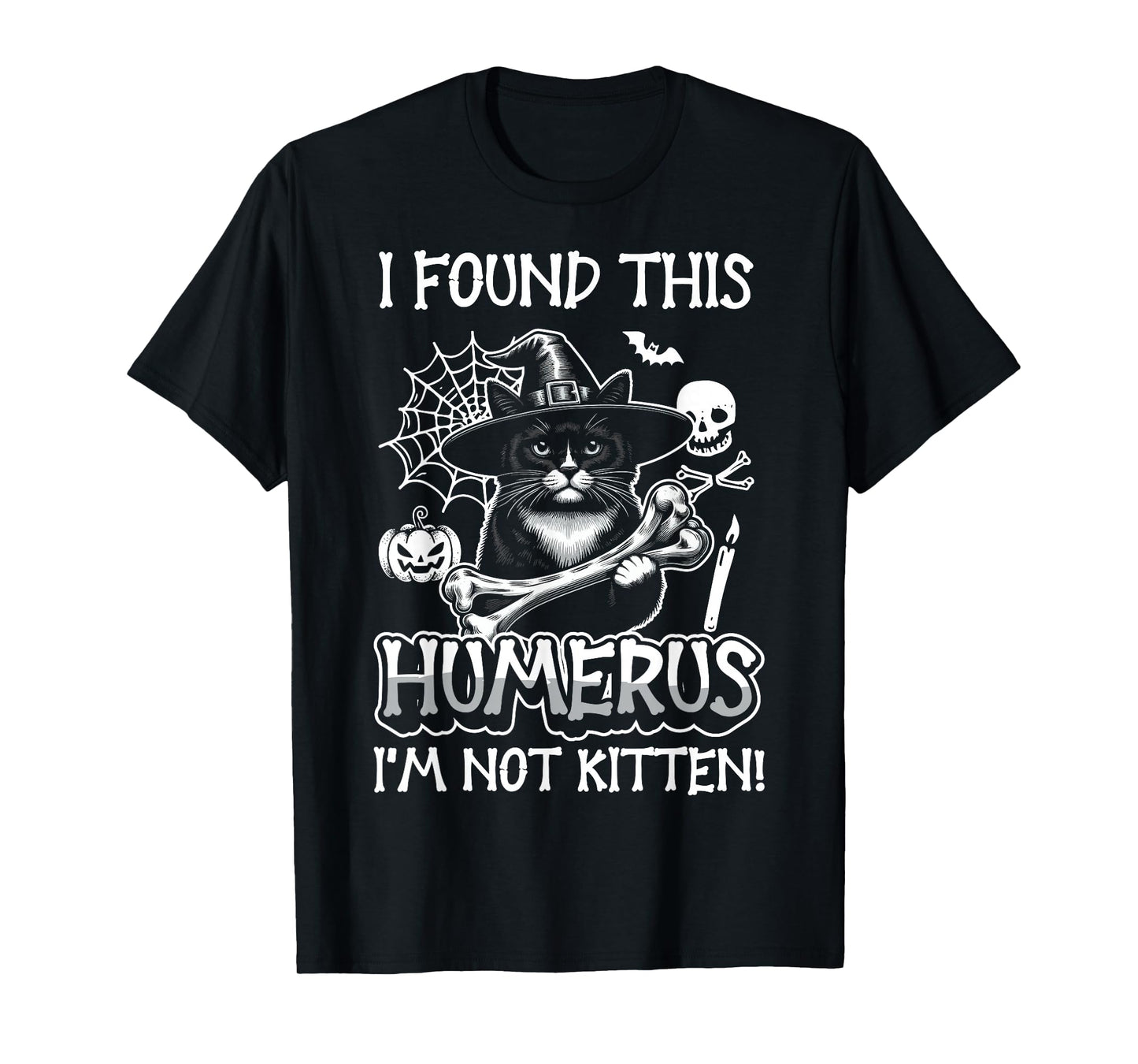 I Found This Humerus I'm Not Kitten - Funny Cat Halloween T-Shirt