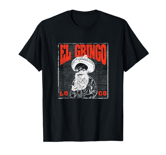 Bad Hombre Funny Cinco De Mayo Fiesta Party El Gringo Loco T-Shirt