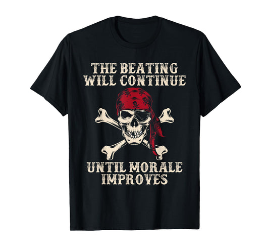 Pirate The Beatings Will Continue Until Morale Improves T-Shirt
