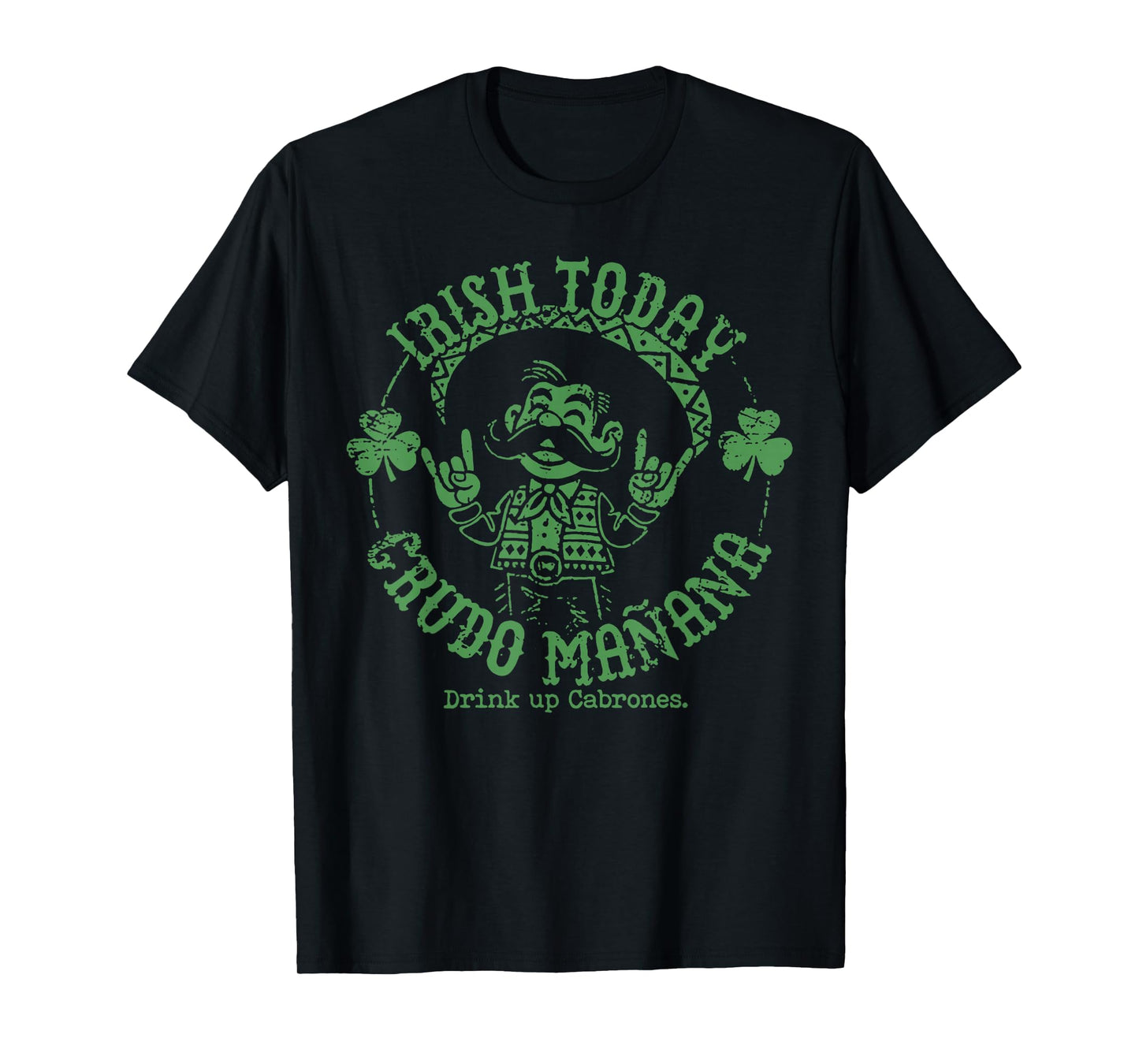 Irish Today Crudo Manana Drink Up Cabrones T-Shirt