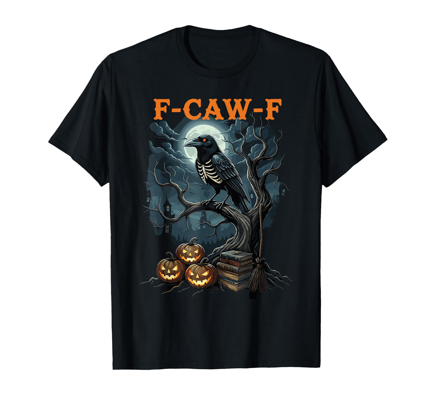 F-Caw-F Funny Crow Funny Adult Humor Halloween f caw f T-Shirt