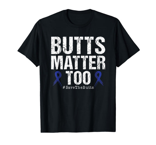 Butts Matter Too Save The Butts Colon Cancer Awareness T-Shirt