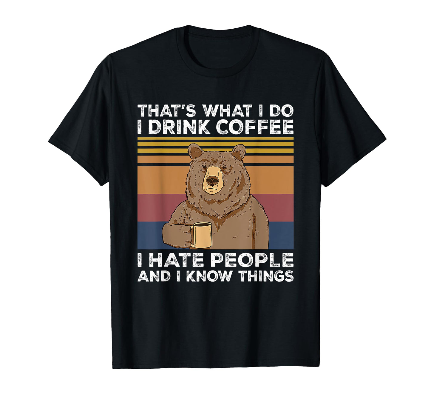 That's What I Do I Drink Coffee I Hate People Bear Gift T-Shirt