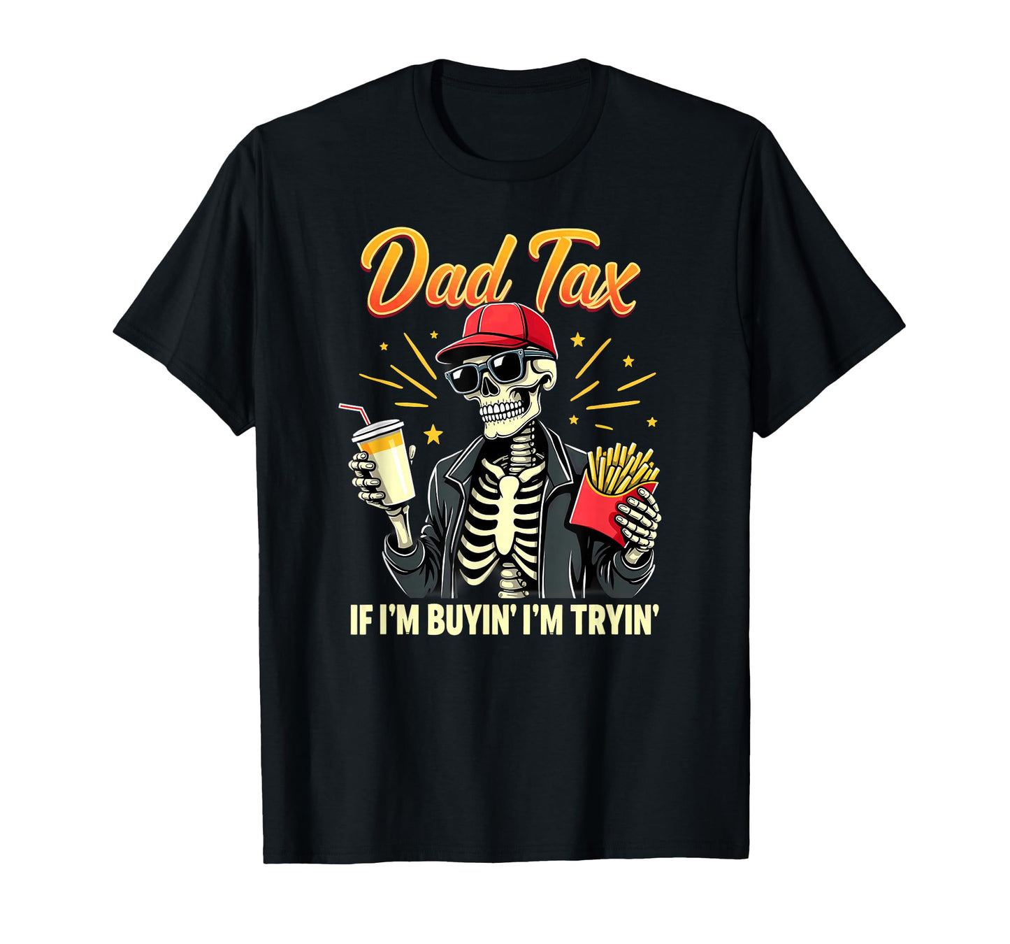 Skeleton Halloween Fastfood Dad Tax If I'm Buyin' I'm Tryin' T-Shirt