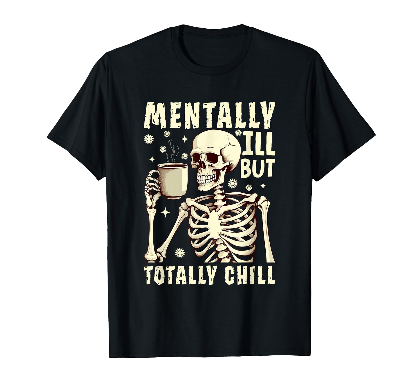 Mentally Ill But Totally Chill Skeleton Coffee Lover T-Shirt