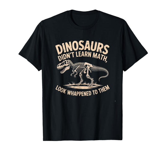 Dinosaurs Didn’t Learn Math Funny Quote Fossil Skeleton T-Shirt