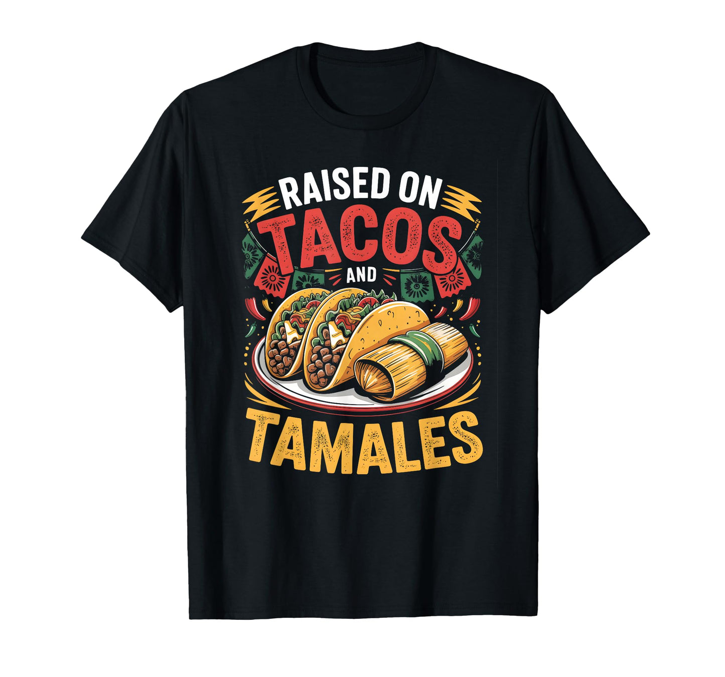 Raised on Tacos Tamales Mexican Food Lover Design T-Shirt