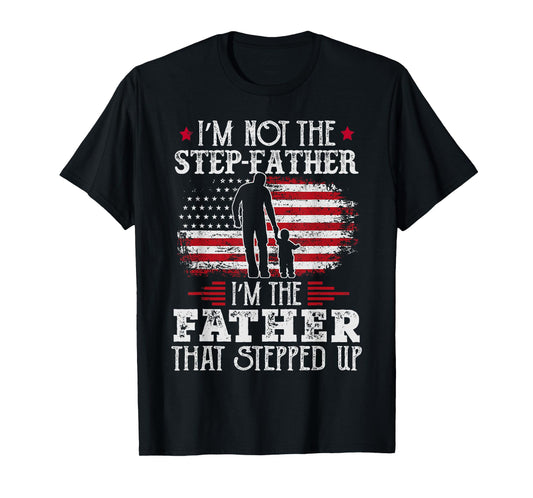 Mens I'm Not The Step Father Stepped Up Father's Day Step-Dad T-Shirt