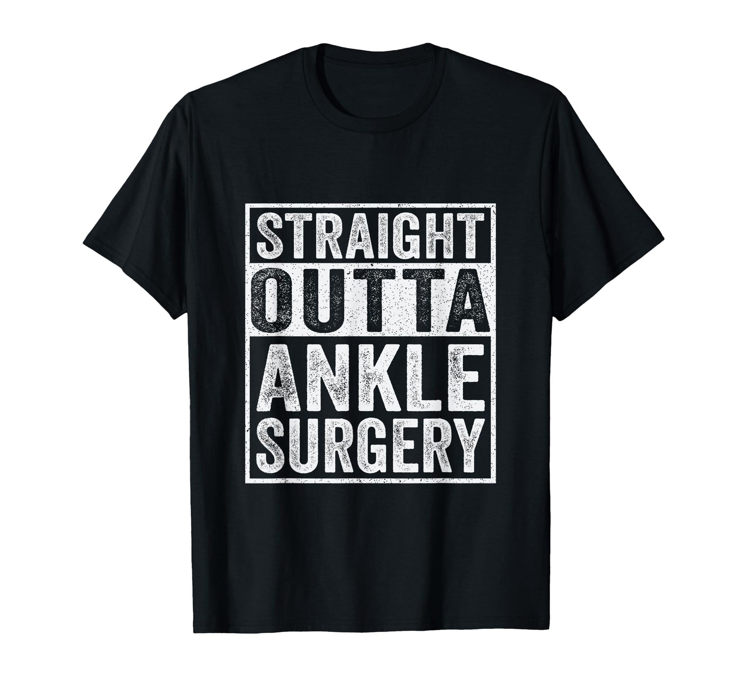 Straight Outta Ankle Surgery - Broken Ankle Surgery Recovery T-Shirt