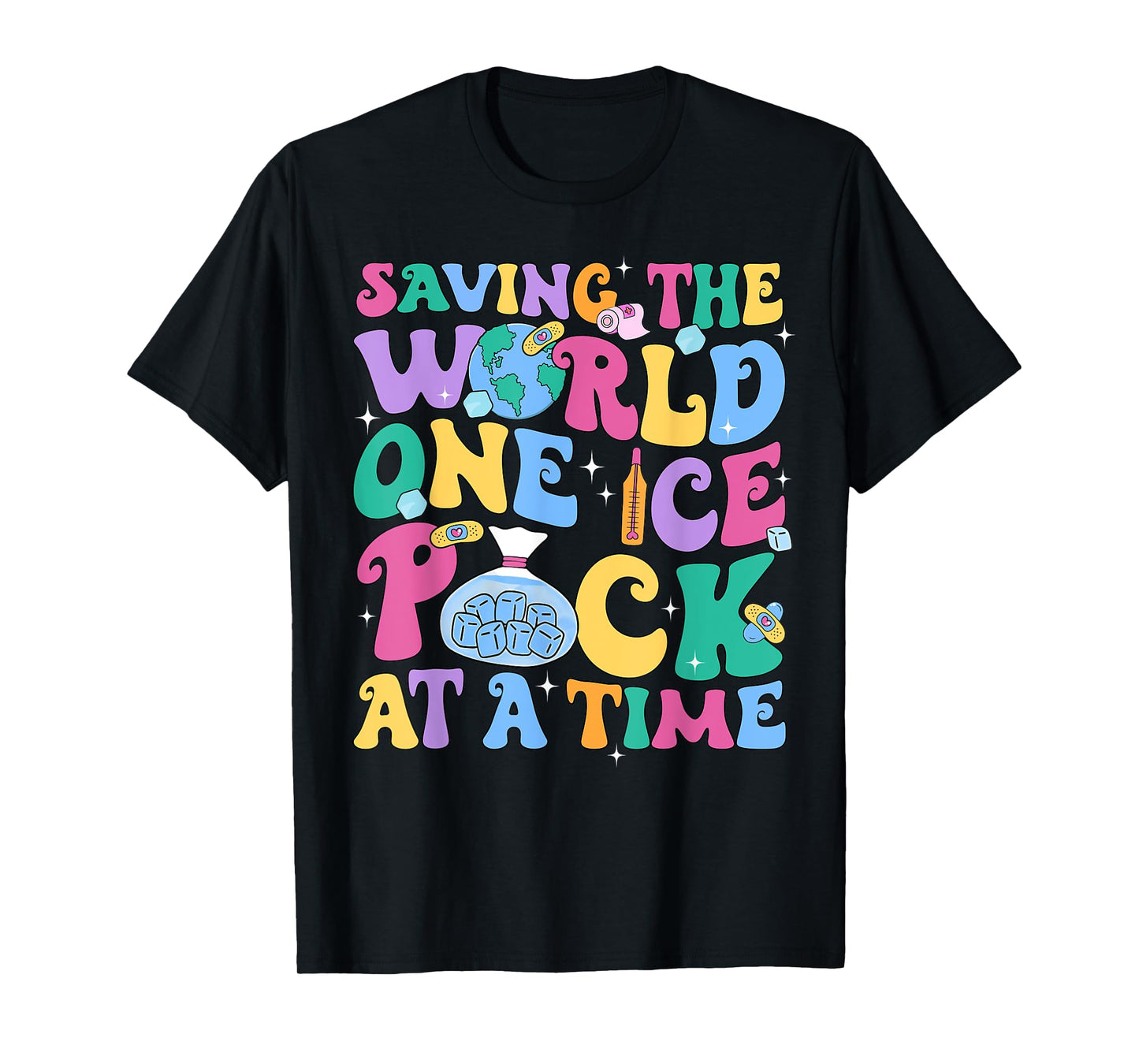 Cute Nurse Week Saving The World One Ice Pack At Time School T-Shirt