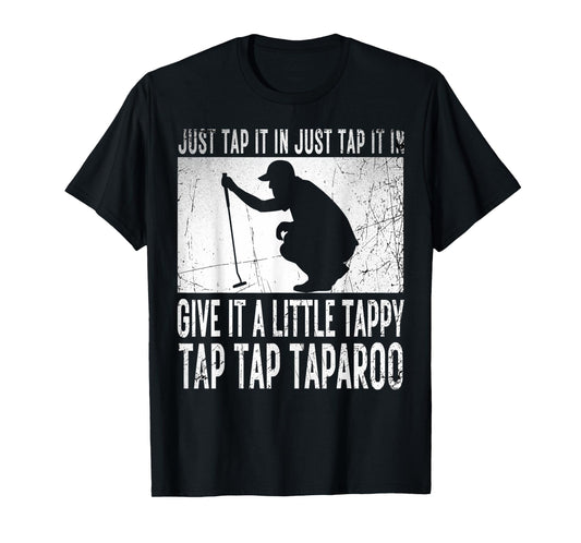 Just Tap It In Just Tap It In Give It A Little Tappy Golfer T-Shirt