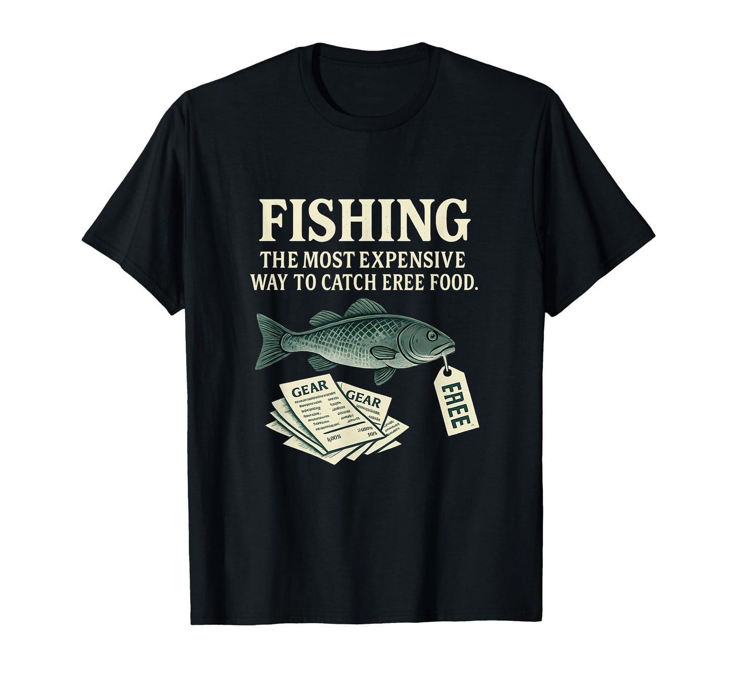 Fishing: The Most Expensive Way To Catch Free Food T-Shirt