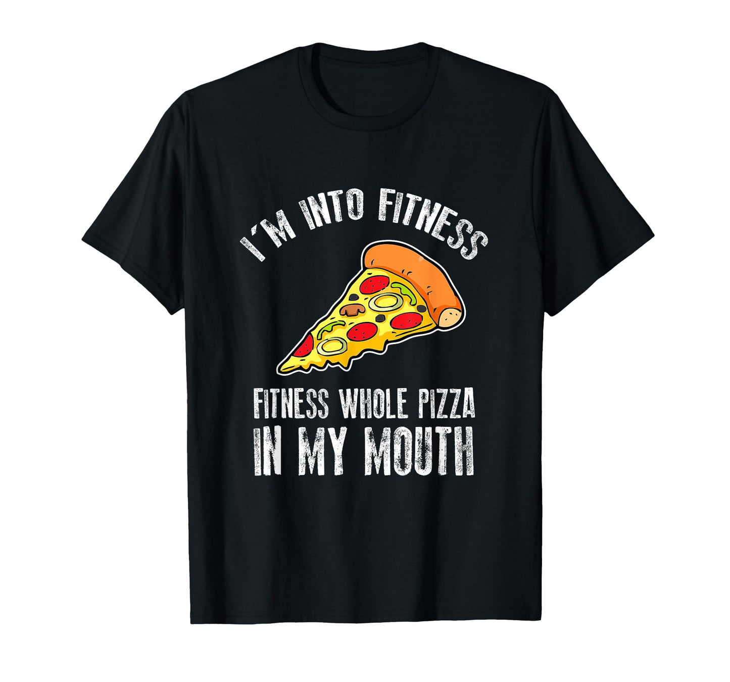 Funny I'm Into Fitness Whole Pizza In My Mouth T-Shirt