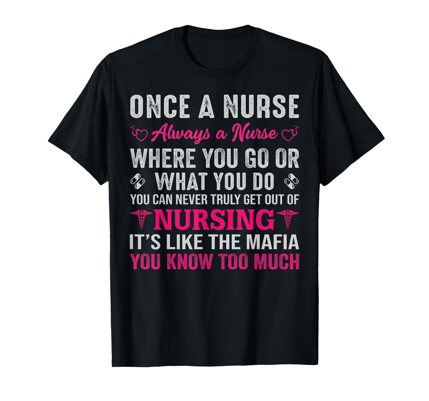 Once A Nurse Always A Nurse Where You Go Or What You Do You T-Shirt
