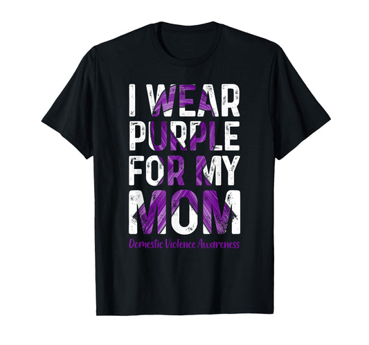 I Wear Purple For My Mom - Domestic Violence Awareness T-Shirt