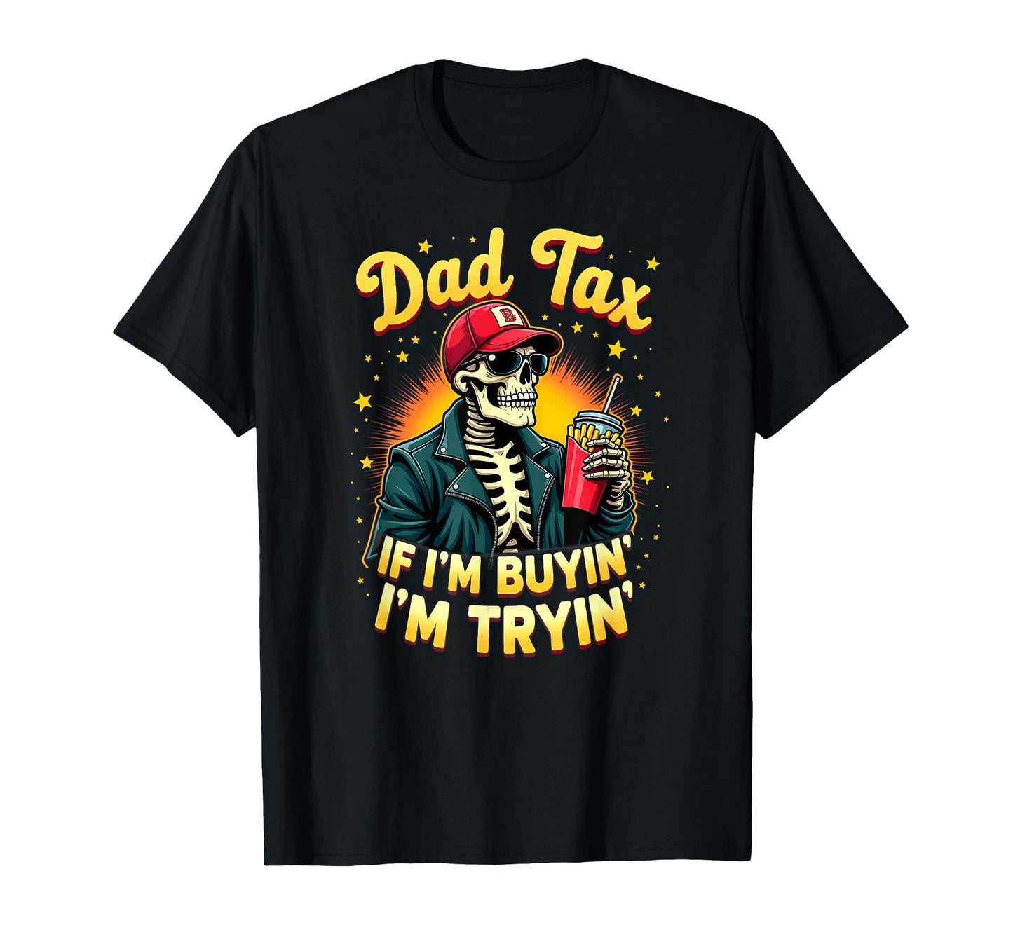 Skeleton Halloween Fastfood Dad Tax If I'm Buyin' I'm Tryin' T-Shirt