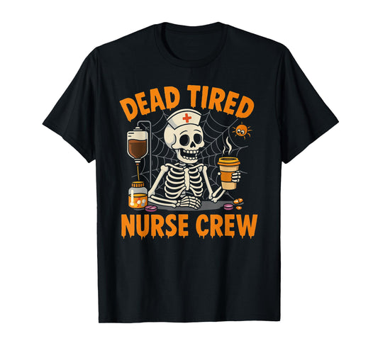 Dead Tired Nurse Halloween Skeleton, Crew Humor T-Shirt