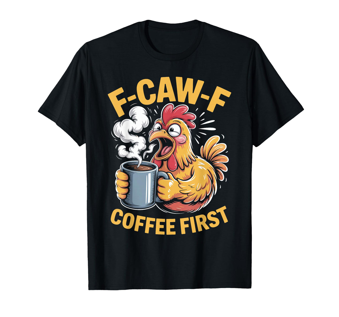 F-Caw-F Funny Chicken Coffee First Sarcastic F Caw F Meme T-Shirt