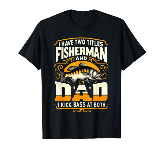 I Have Two Titles Fisherman Dad Father's Day Bass Fishing T-Shirt