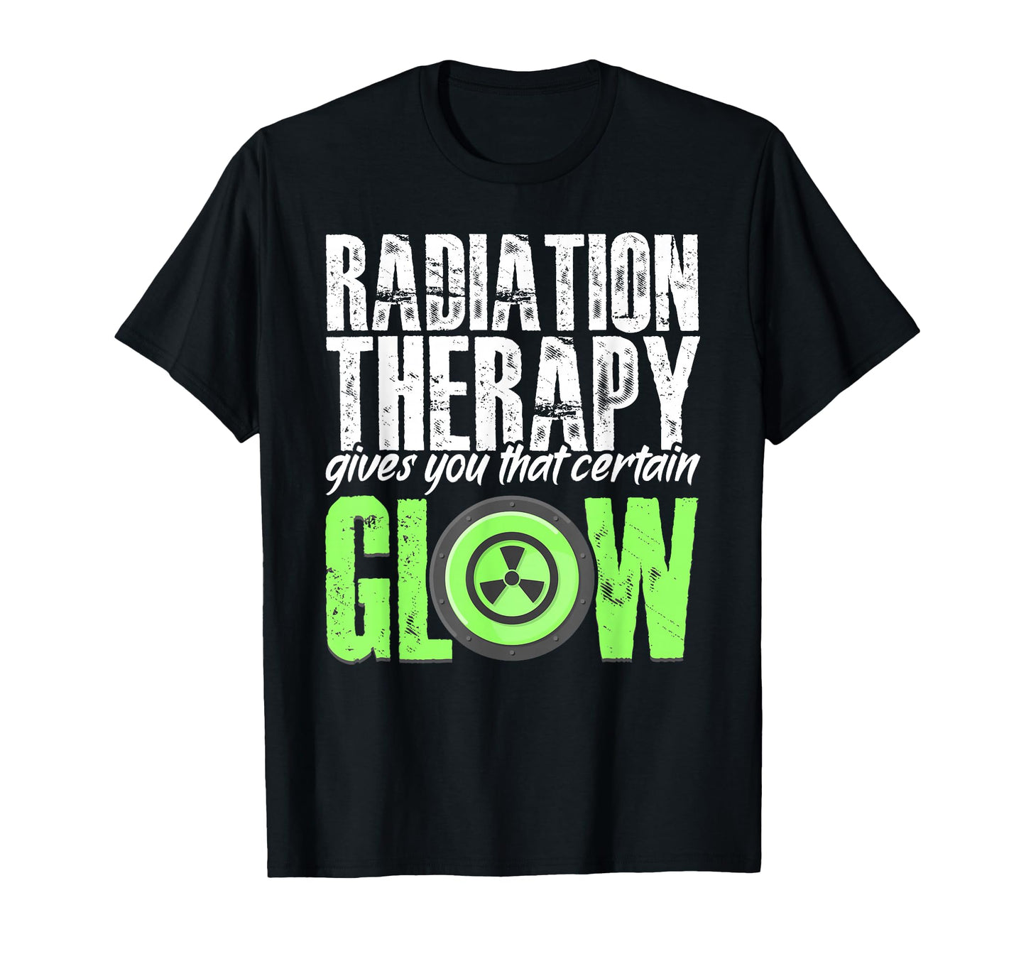 Radiation Therapy Give Certain Glow Cancer Warrior Rad Tech T-Shirt