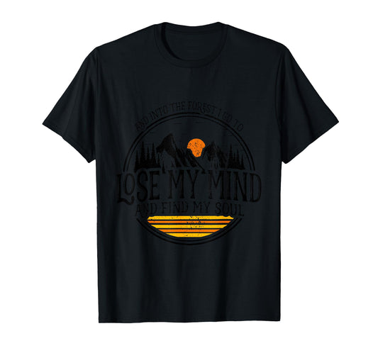 And Into The Forest I Go To Lose My Mind And Find My Soul T-Shirt