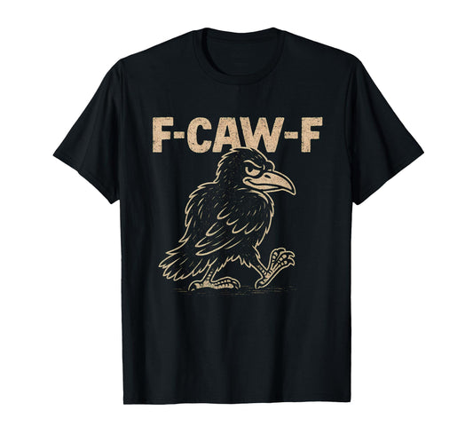Crow F-Caw-F Black Raven fcawf Bird Fawk Off Gothic Funny T-Shirt