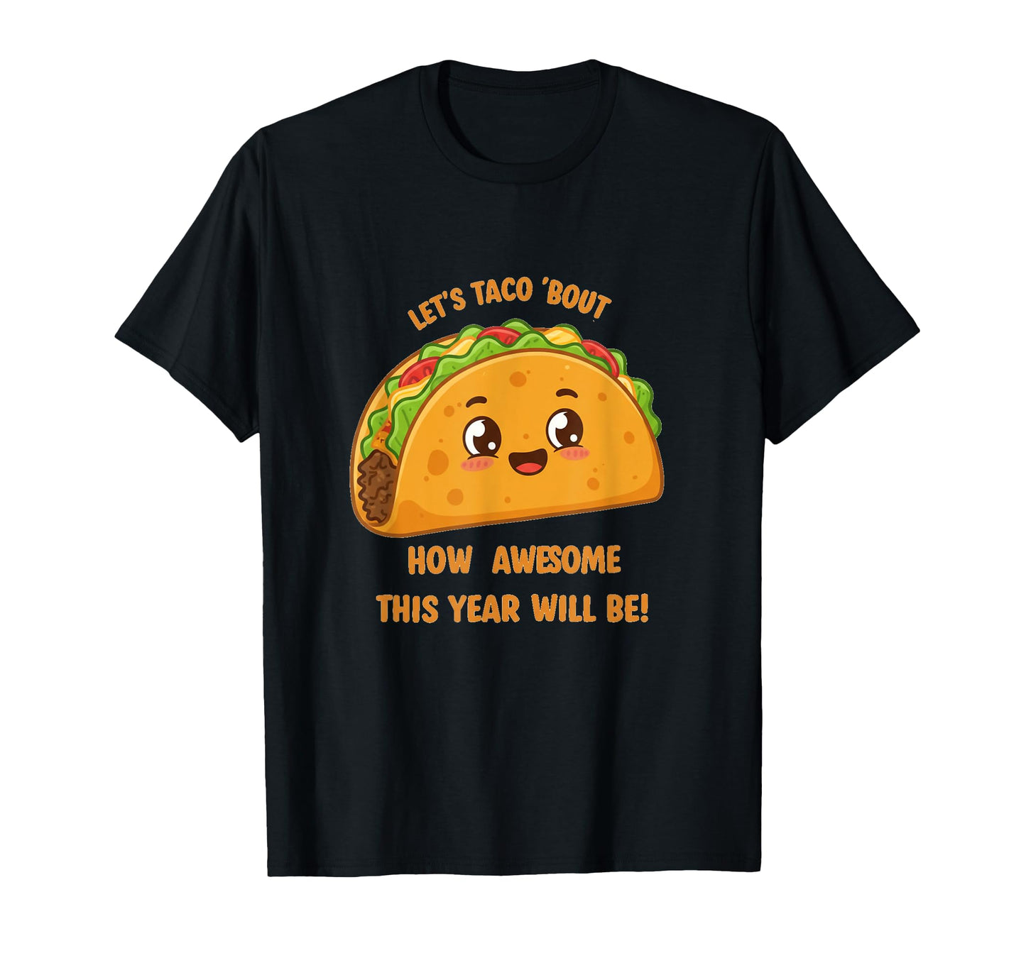 Let's Taco Bout' How Awesome This Year Will Be T-Shirt