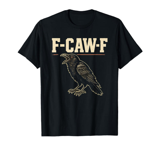Distressed Crow Raven F-Caw-F Sarcastic Quote Bird Humor T-Shirt