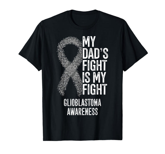 My Dad's Fight Is My Fight Glioblastoma Awareness T-Shirt