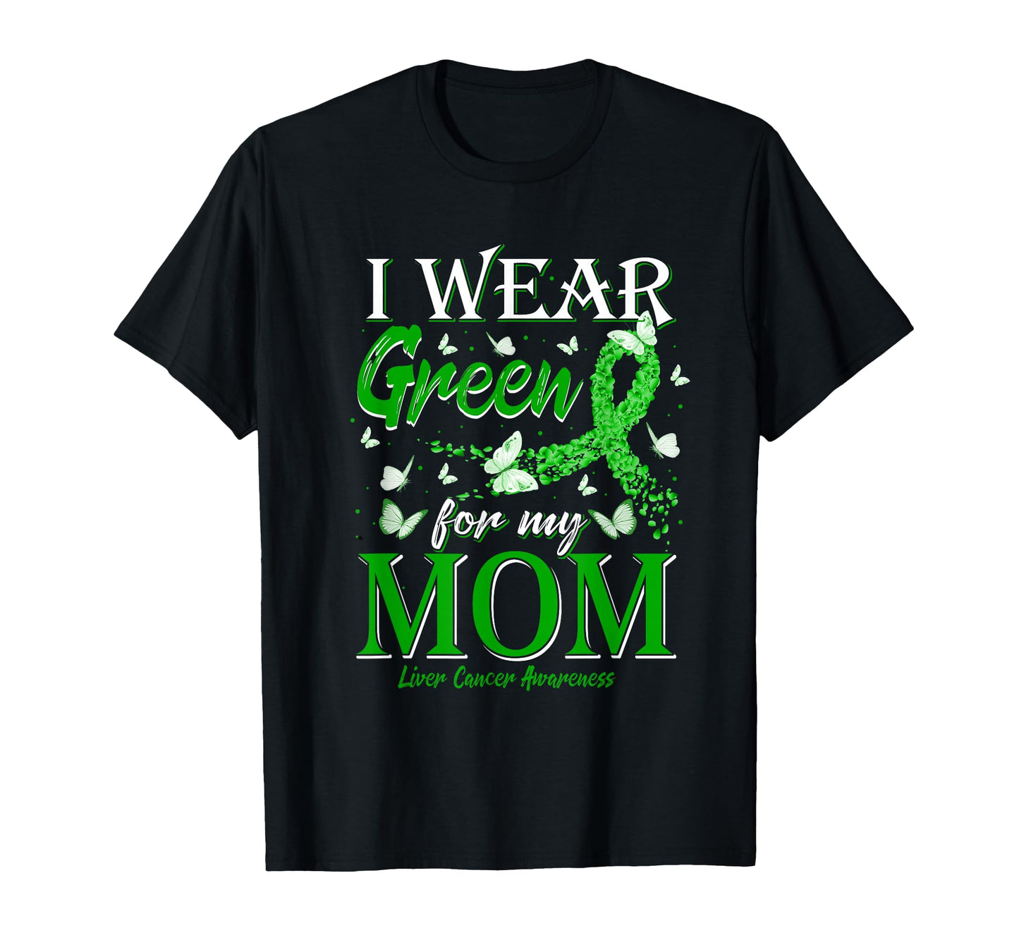 Green Ribbon I Wear Green For My Mom Liver Cancer Awareness T-Shirt