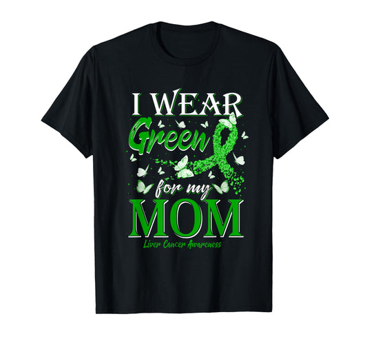 Green Ribbon I Wear Green For My Mom Liver Cancer Awareness T-Shirt